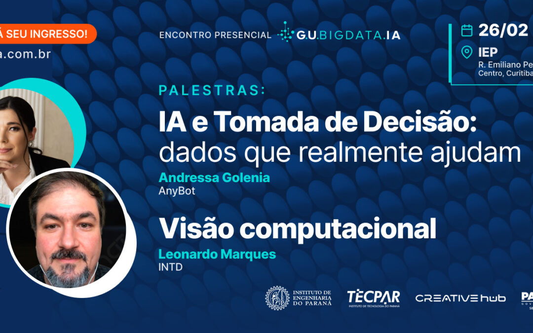 Encontro Presencial GU BigData – 26 de fevereiro: IA e Tomada de Decisão + Visão Computacional
