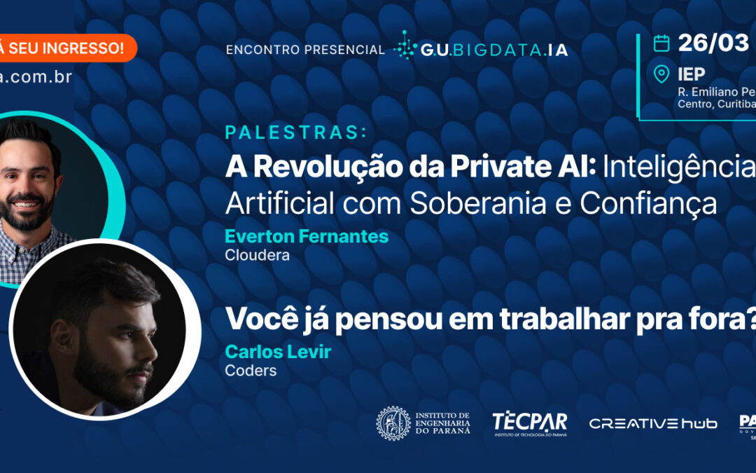 Encontro Presencial  – 26 de março: A Revolução da Private AI e o Impacto nos Negócios – e – Você já pensou em trabalhar pra fora?