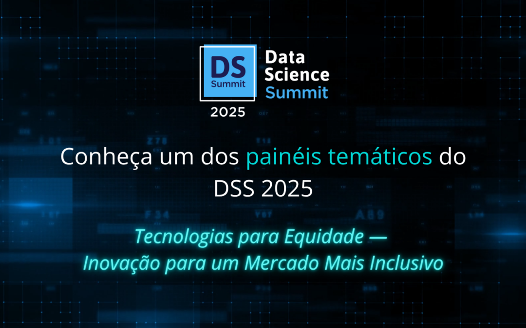 Data Science Summit 2025: Tecnologias para Equidade — Inovação para um Mercado Mais Inclusivo
