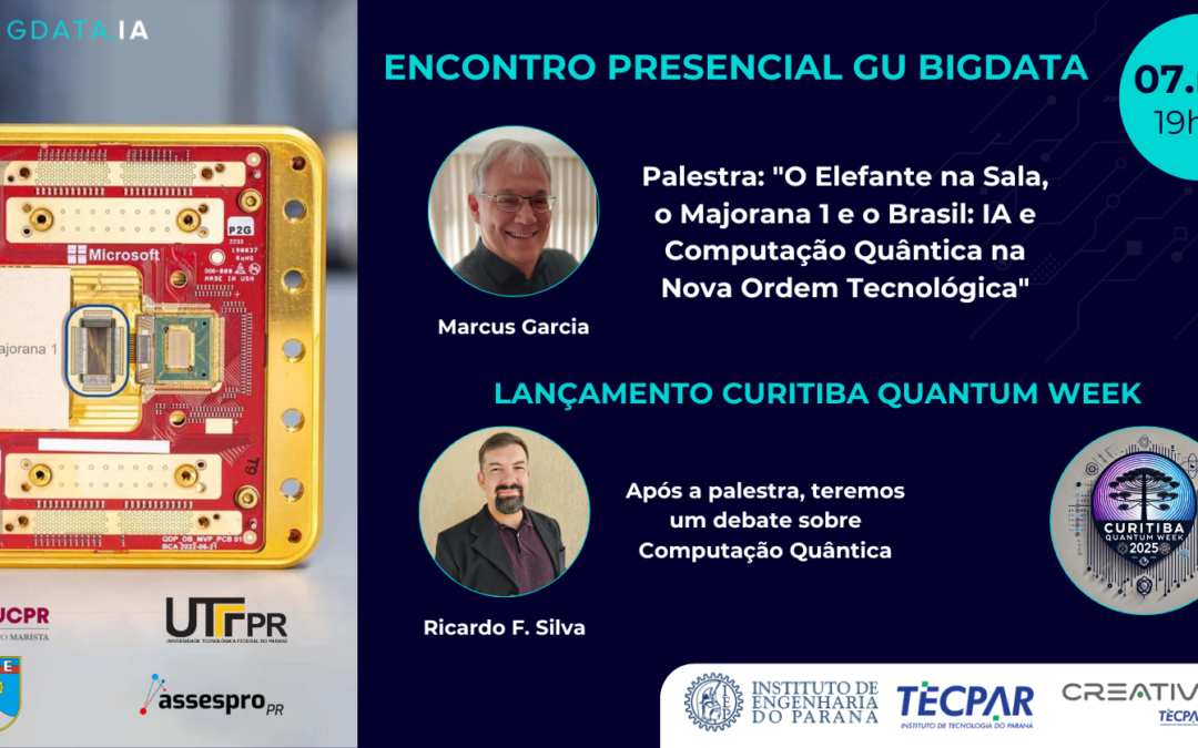 Encontro Presencial: 7 de Maio – Palestra: “O Elefante na Sala, o Majorana 1 e o Brasil: IA e Computação Quântica na Nova Ordem Tecnológica”
