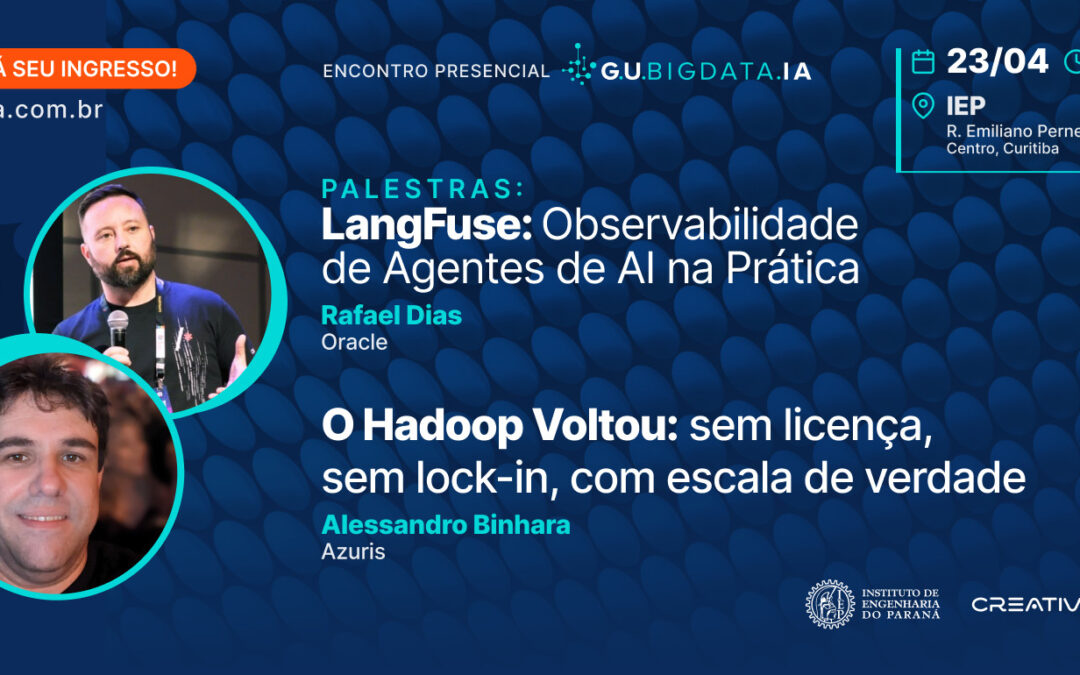 Encontro Presencial – 23 de abril – Retorno do Hadoop! e Observabilidade de Agentes de AI na Prática