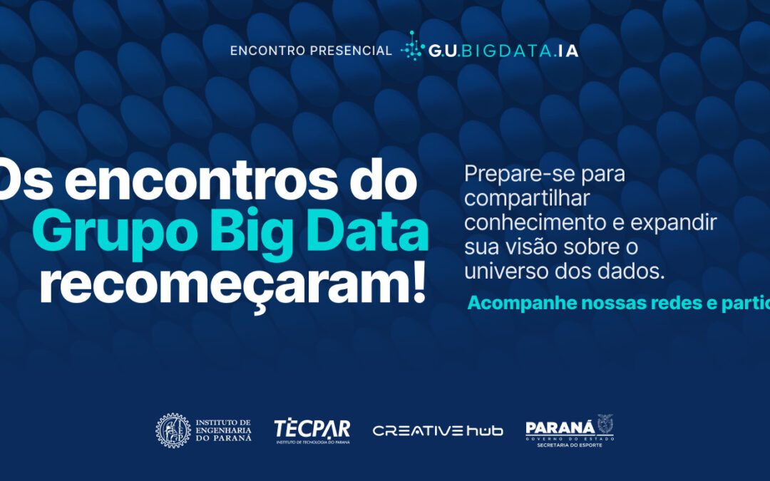 Os encontros do GU BigData IA recomeçaram! Confira a agenda e venha participar